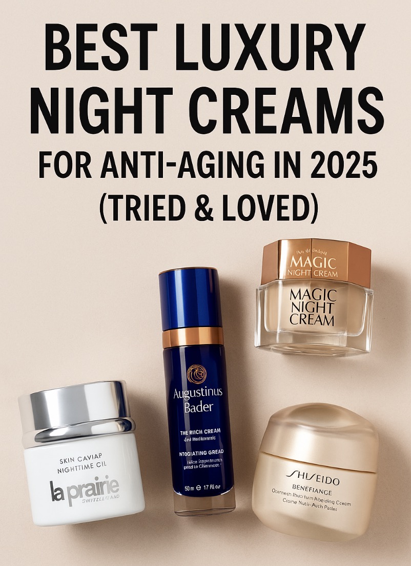 Best Luxury Night Creams for Anti-Aging in 2025 (Tried & Loved)